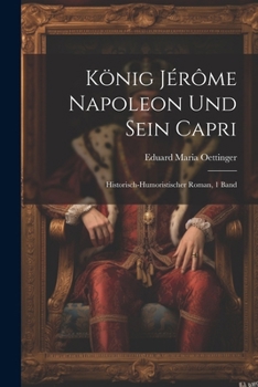 Paperback König Jérôme Napoleon Und Sein Capri: Historisch-Humoristischer Roman, 1 Band [German] Book