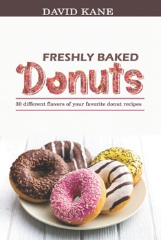 Paperback Freshly baked donuts: 30 different flavors of your favorite donut recipes Book