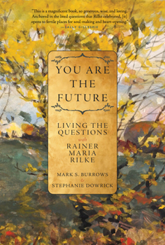 Paperback You Are the Future: Living the Questions with Rainer Maria Rilke Book