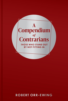 Compendium of Contrarians: Those Who Stand Out By Not Fitting In