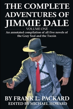 Paperback The Complete Jimmie Dale: Volume One: An Annotated Compilation of all five novels of the Gray Seal and the Tocsin Book