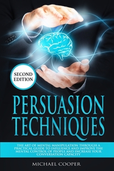 Paperback Persuasion Techniques: The Art of Mental Manipulation Through a Practical Guide to Influence and Improve the Mental Control of People and Inc Book