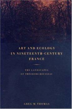 Hardcover Art and Ecology in Nineteenth-Century France: The Landscapes of Théodore Rousseau Book