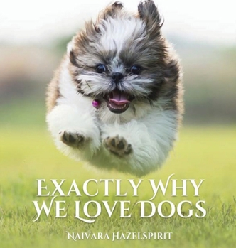 Hardcover Exactly Why We Love Dogs Book