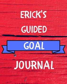 Paperback Erick's Guided Goal Journal: 2020 New Year Planner Guided Goal Journal Gift for Erick / Notebook / Diary / Unique Greeting Card Alternative Book
