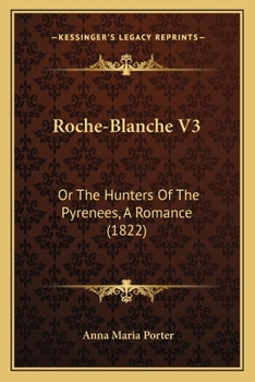Paperback Roche-Blanche V3: Or The Hunters Of The Pyrenees, A Romance (1822) Book