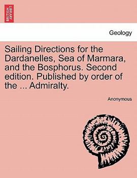 Sailing Directions for the Dardanelles, Sea of Marmara, and the Bosphorus. Second edition. Published by order of the ... Admiralty.