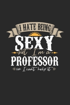 Paperback I Hate Being Sexy But I'm A Professor So I Can't Help It: Professor Notebook - Professor Journal - Handlettering - Logbook - 110 DOT GRID Paper Pages Book