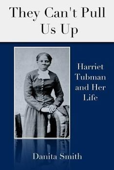 Paperback They Can't Pull Us Up: Harriet Tubman and Her Life Book