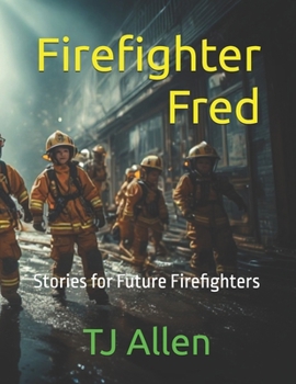 Firefighter Fred: Stories for Future Firefighters