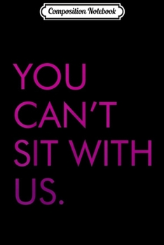 Paperback Composition Notebook: You Can't Sit With Us Pop Culture Journal/Notebook Blank Lined Ruled 6x9 100 Pages Book