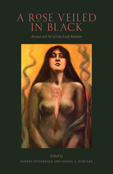 Paperback A Rose Veiled in Black: Art and Arcana of Our Lady Babalon Book