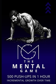 The Mental Game: 500 Push-Ups in 1 Hour: Incremental Growth Over Time