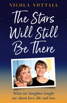 Hardcover The Stars Will Still Be There: What My Daughter Taught Me about Love, Life and Loss Book