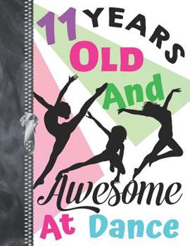 11 Years Old And Awesome At Dance: Doodling & Drawing Art Book Freestyle Dancing Sketchbook For Girls