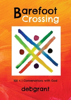 Paperback Barefoot Crossing: 100+1 Conversations with God Book