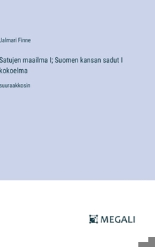 Satujen maailma I; Suomen kansan sadut I kokoelma: suuraakkosin (Finnish Edition)