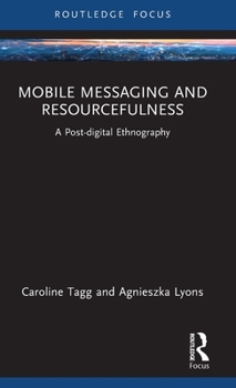 Hardcover Mobile Messaging and Resourcefulness: A Post-digital Ethnography Book