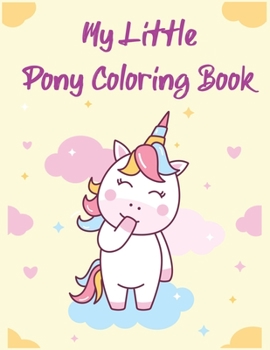 My Little Pony Coloring Book: A Fun Kid Coloring book Game For Learning, Coloring, Dot To Dot, Mazes, Word Search and More!