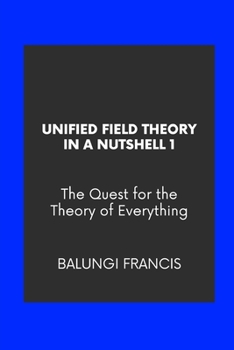 Paperback Unified Field Theory in a Nutshell1: The Quest for the Theory of Everything Book