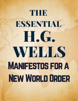 Paperback The Essential H.G. Wells Manifestos for a New World Order Book