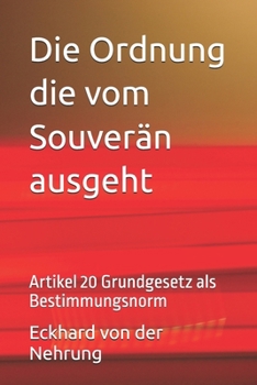 Die Ordnung die vom Souverän ausgeht: Artikel 20 Grundgesetz als Bestimmungsnorm (German Edition)