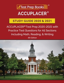 Paperback ACCUPLACER Study Guide 2020 and 2021: ACCUPLACER Test Prep 2020-2021 with Practice Test Questions for All Sections Including Math, Reading, and Writin Book