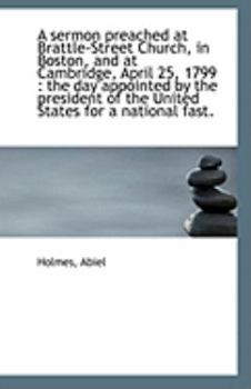 Paperback A Sermon Preached at Brattle-Street Church, in Boston, and at Cambridge, April 25, 1799: The Day AP Book