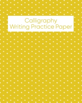 Paperback Calligraphy Writing Practice Paper: Notebook for Modern Creative Lettering Practice with Cute Yellow and White Polka Dots Cover Design Book