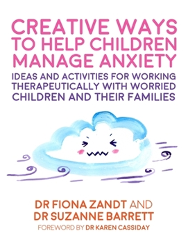 Paperback Creative Ways to Help Children Manage Anxiety: Ideas and Activities for Working Therapeutically with Worried Children and Their Families Book