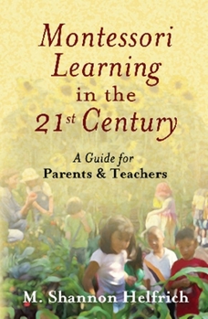Paperback Montessori Learning in the 21st Century: A Guide for Parents & Teachers Book