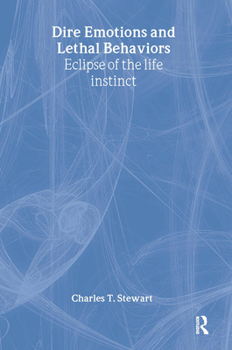 Hardcover Dire Emotions and Lethal Behaviors: Eclipse of the Life Instinct Book