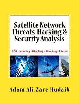 Paperback Satellite Network Threats Hacking & Security Analysis: Satellite Network Hacking Security Analysis, Threats and Attacks, Architecture Operation design Book