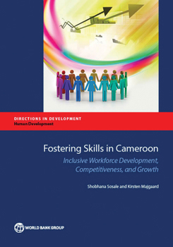 Paperback Fostering Skills in Cameroon: Inclusive Workforce Development, Competitiveness, and Growth Book