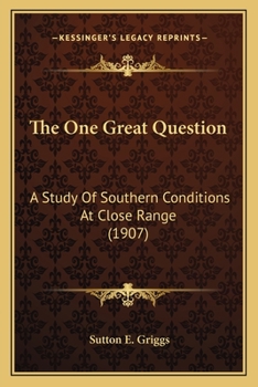 Paperback The One Great Question: A Study Of Southern Conditions At Close Range (1907) Book