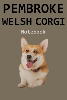 Pembroke Welsh Corgi Notebook: 120 Page Unlined (6 x 9 inches) Pembroke Welsh Corgi Journal with More Pembroke Welsh Corgis Inside!