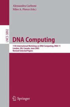 Paperback DNA Computing: 11th International Workshop on DNA Computing, Dna11, London, On, Canada, June 6-9, 2005. Revised Selected Papers. Book
