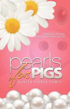 Paperback Pearls for Pigs: Taking you through what God brought you to! Book