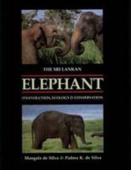 Hardcover The Sri Lankan Elephant: Its Evolution, Ecology, Conservation Book