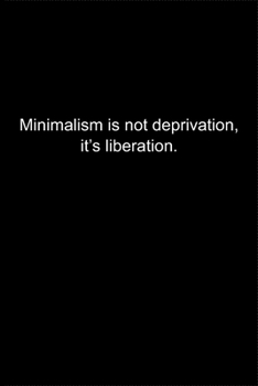 Paperback Minimalism is not deprivation, it's liberation.: Journal or Notebook (6x9 inches) with 120 doted pages. Book