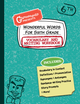 Paperback Wonderful Words for Sixth Grade Vocabulary and Writing Workbook: Definitions, Usage in Context, Fun Story Prompts, & More Book