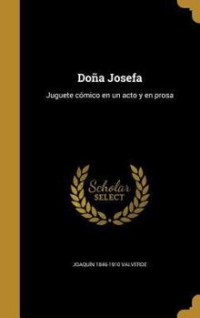 Hardcover Doña Josefa: Juguete cómico en un acto y en prosa [Spanish] Book