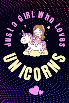 Just A GIRL Who Loves Unicorns: Cute Unicorn Blank lined Notebook, Diary, Journal or Planner, Size 6"x 9", Office Equipment, 120 page, Great Gift idea for ... Journaling, Calligraphy & Hand Lettering