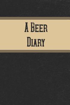 Paperback A Beer Diary: Brewing Recipe Log and Logbook to Track Brewing Book