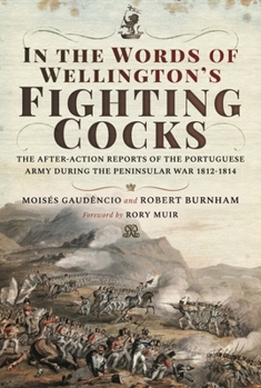 Hardcover In the Words of Wellington's Fighting Cocks: The After-Action Reports of the Portuguese Army During the Peninsular War 1812-1814 Book