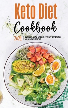 Keto Diet Cookbook 2021: Easy, Healthy, and Flavorful Keto Recipes for Everyday Cooking