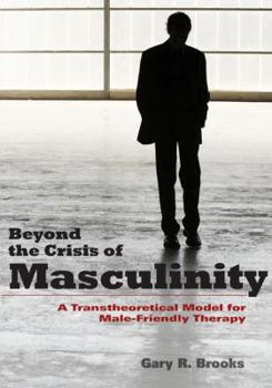 Hardcover Beyond the Crisis of Masculinity: A Transtheoretical Model for Male-Friendly Therapy Book