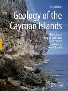 Paperback Geology of the Cayman Islands: Evolution of Complex Carbonate Successions on Isolated Oceanic Islands Book