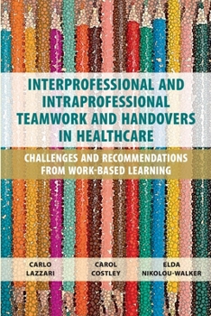 Paperback Interprofessional and Intraprofessional Teamwork and Handovers in Healthcare: Challenges and Recommendations from Work-based Learning Book