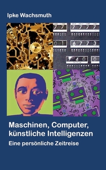Paperback Maschinen, Computer, künstliche Intelligenzen: Eine persönliche Zeitreise [German] Book